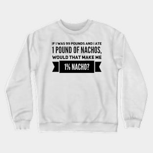 1% nacho! Crewneck Sweatshirt